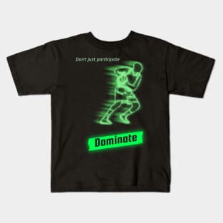 Don't just participate dominate Kids T-Shirt